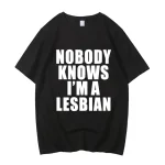 Nobody Knows I Am A Lesbian Printed T shirt Men Women Love Gay Pride LGBT T Shirt Lesbian Couple Cotton Tees
